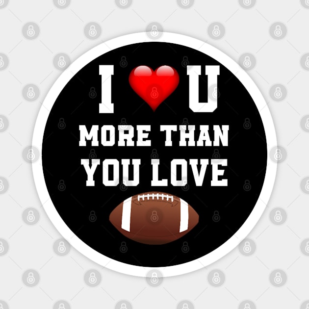 I love you more then you love football Magnet by sukhendu.12